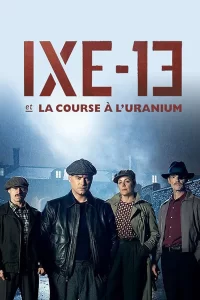 IXE-13 et la course à l'uranium - Saison 1